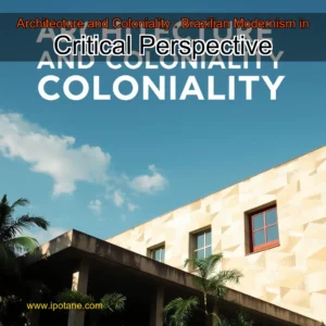 Read more about the article Architecture and Coloniality : Brazilian Modernism in Critical Perspective