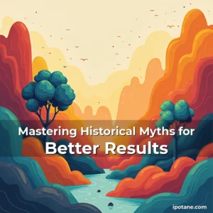 Read more about the article Mastering Historical Myths for Better Results